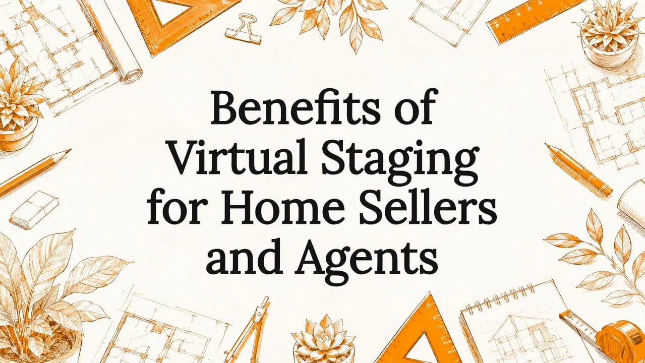 Benefits of Virtual Staging for Home Sellers and Agents