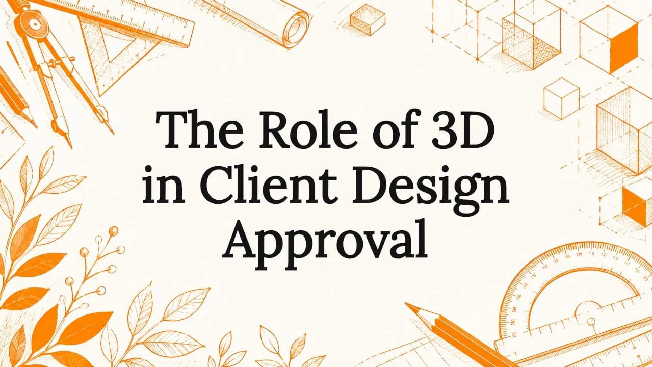 The Role of 3D in Client Design Approval