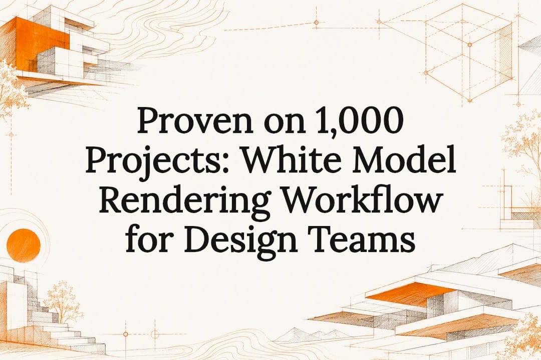 Proven on 1,000 Projects: White Model Rendering Workflow for Design Teams